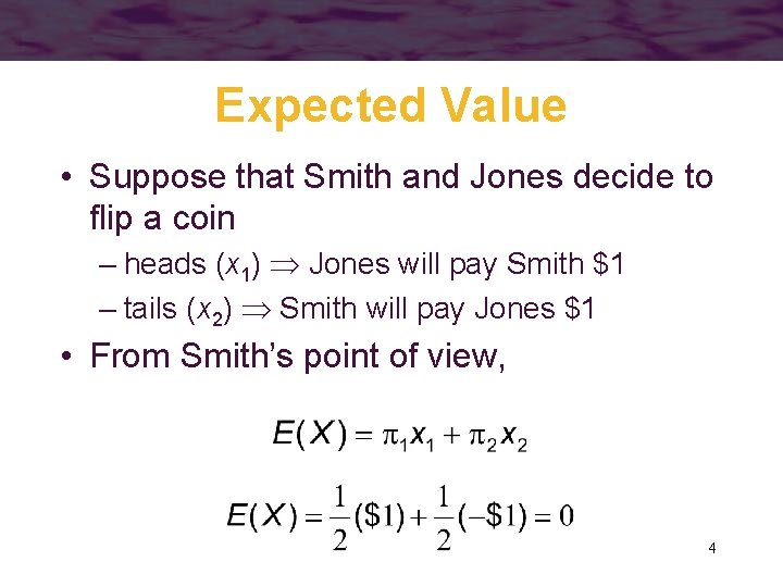 Expected Value • Suppose that Smith and Jones decide to flip a coin –