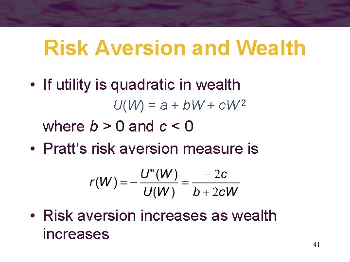 Risk Aversion and Wealth • If utility is quadratic in wealth U(W) = a