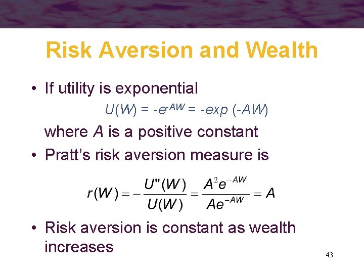 Risk Aversion and Wealth • If utility is exponential U(W) = -e-AW = -exp