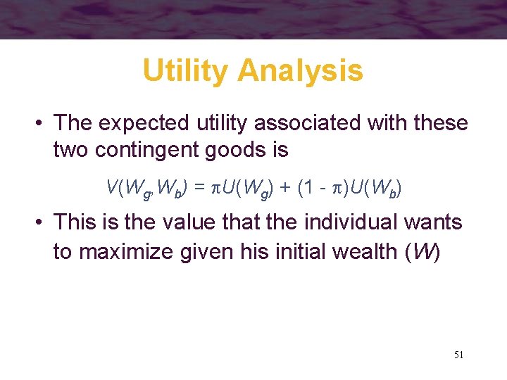 Utility Analysis • The expected utility associated with these two contingent goods is V(Wg,