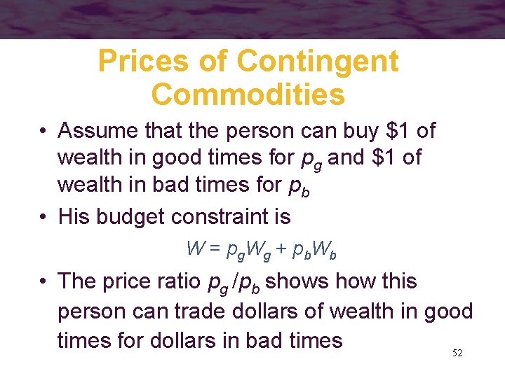 Prices of Contingent Commodities • Assume that the person can buy $1 of wealth