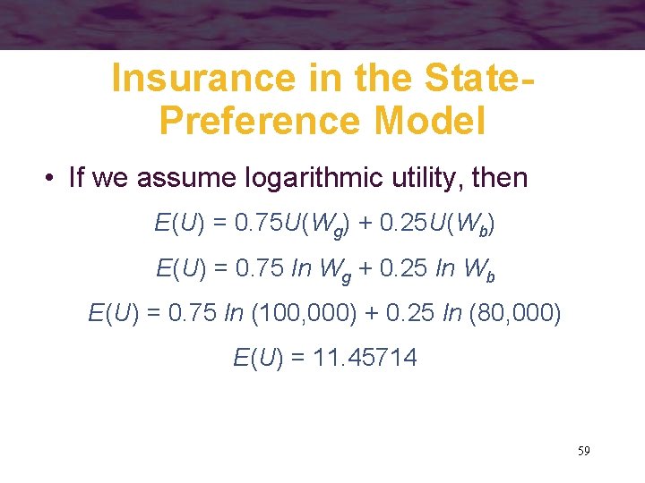 Insurance in the State. Preference Model • If we assume logarithmic utility, then E(U)
