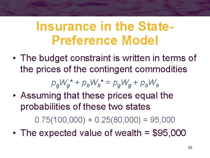 Insurance in the State. Preference Model • The budget constraint is written in terms