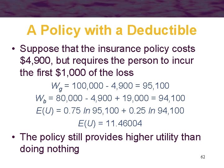 A Policy with a Deductible • Suppose that the insurance policy costs $4, 900,
