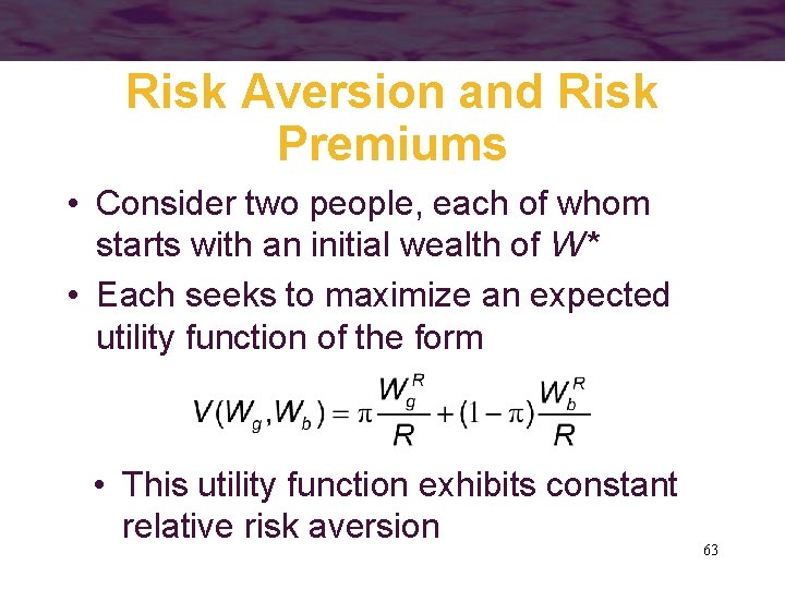 Risk Aversion and Risk Premiums • Consider two people, each of whom starts with