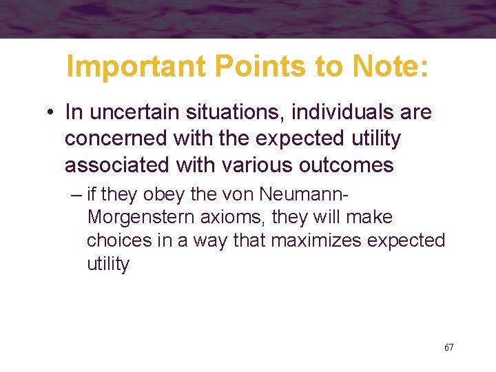 Important Points to Note: • In uncertain situations, individuals are concerned with the expected