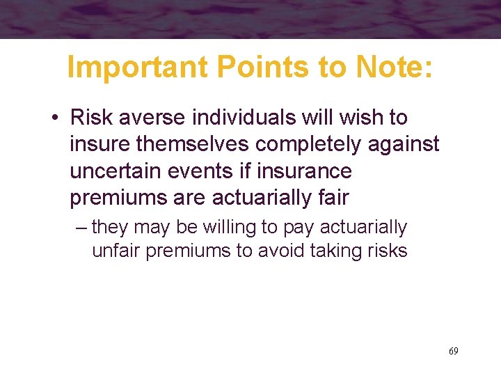 Important Points to Note: • Risk averse individuals will wish to insure themselves completely