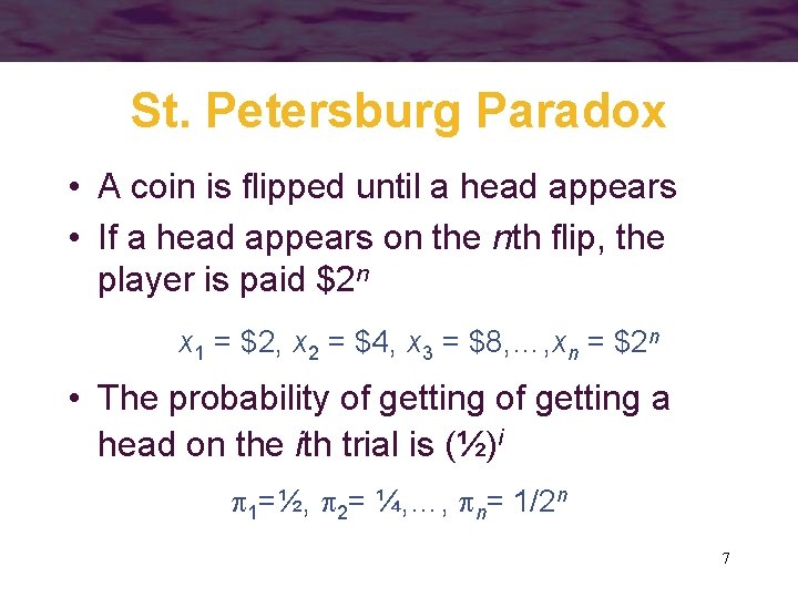 St. Petersburg Paradox • A coin is flipped until a head appears • If