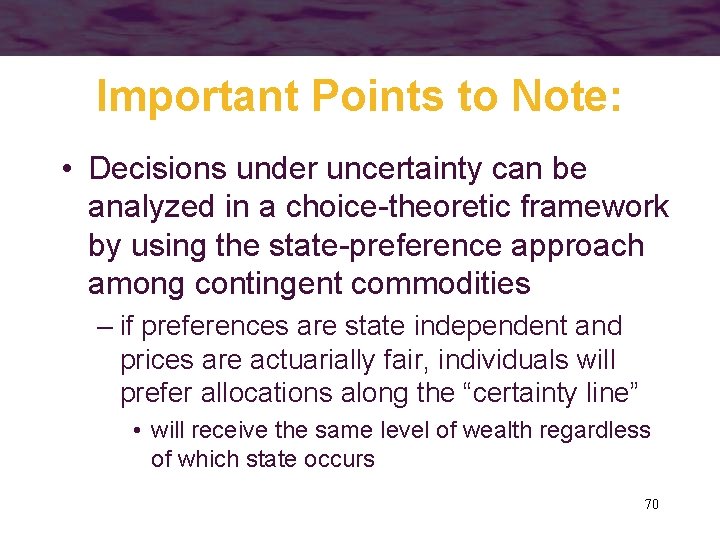 Important Points to Note: • Decisions under uncertainty can be analyzed in a choice-theoretic