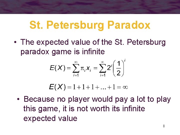 St. Petersburg Paradox • The expected value of the St. Petersburg paradox game is