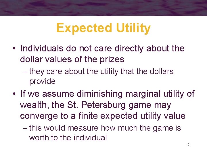 Expected Utility • Individuals do not care directly about the dollar values of the