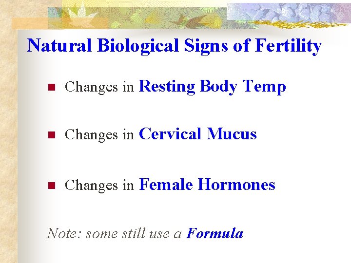 Natural Biological Signs of Fertility n Changes in Resting Body Temp n Changes in
