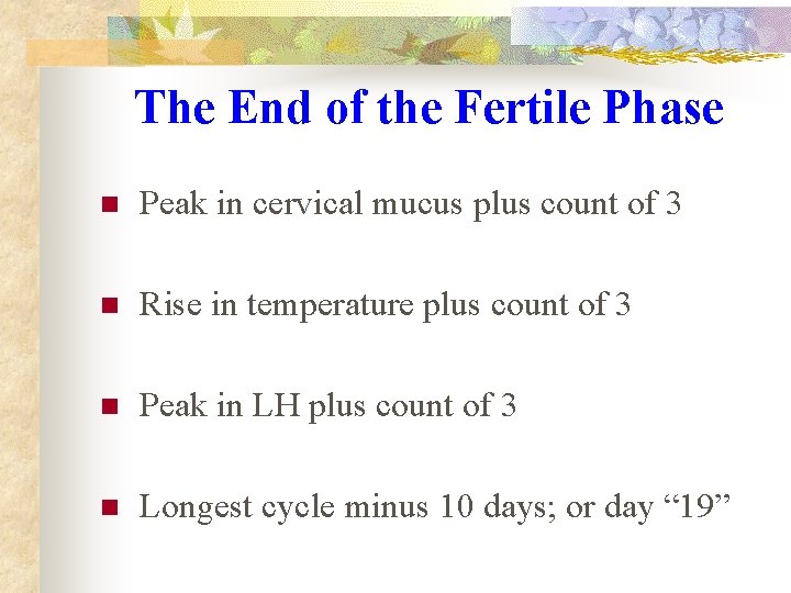 The End of the Fertile Phase n Peak in cervical mucus plus count of