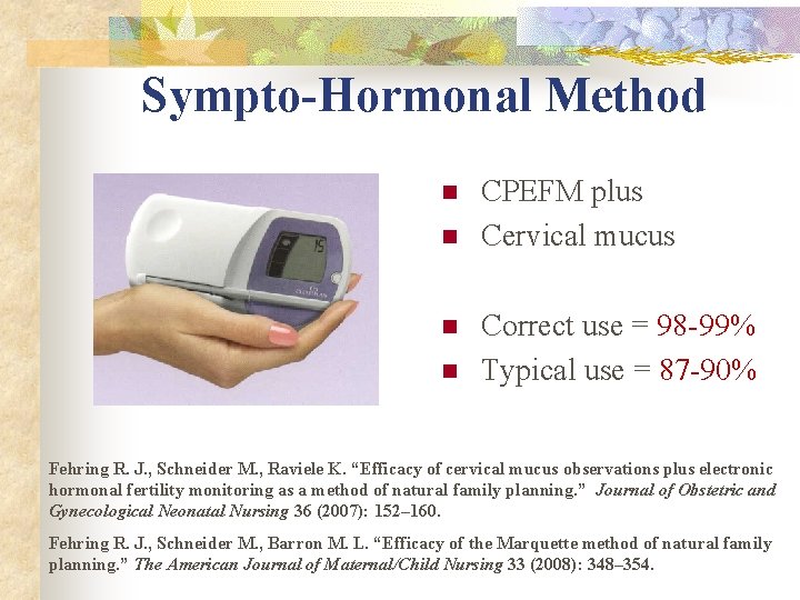 Sympto-Hormonal Method n n CPEFM plus Cervical mucus Correct use = 98 -99% Typical