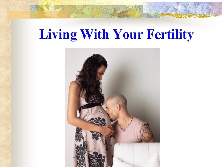 Living With Your Fertility 