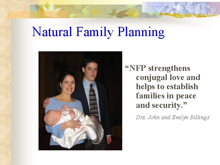 Natural Family Planning “NFP strengthens conjugal love and helps to establish families in peace