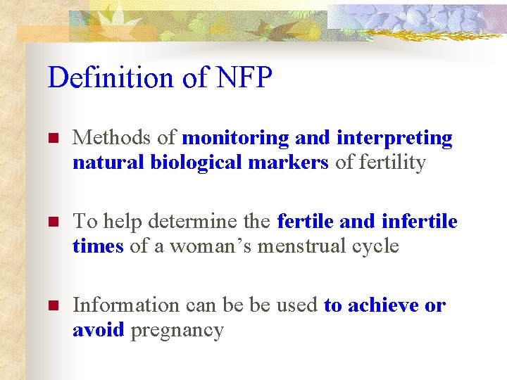 Definition of NFP n Methods of monitoring and interpreting natural biological markers of fertility