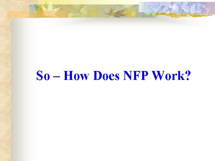 So – How Does NFP Work? 