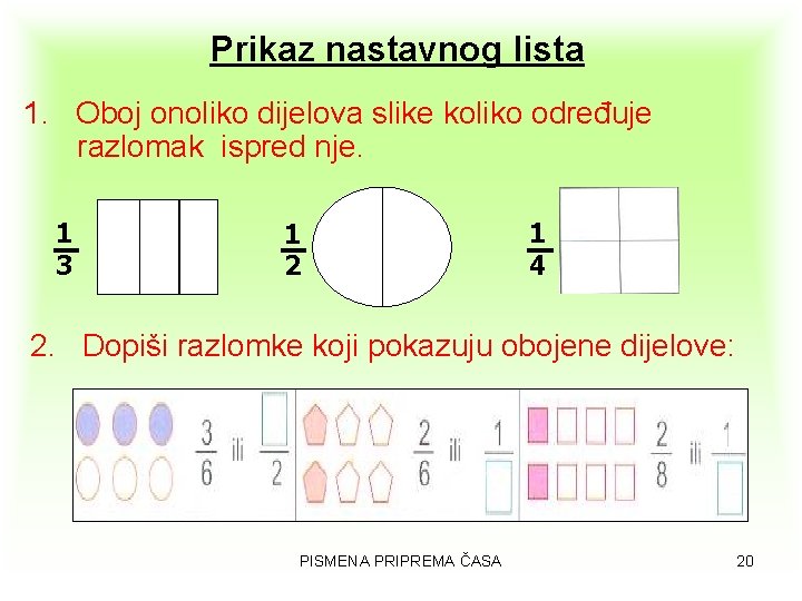 Prikaz nastavnog lista 1. Oboj onoliko dijelova slike koliko određuje razlomak ispred nje. 1