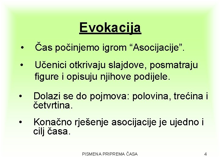 Evokacija • Čas počinjemo igrom “Asocijacije”. • Učenici otkrivaju slajdove, posmatraju figure i opisuju