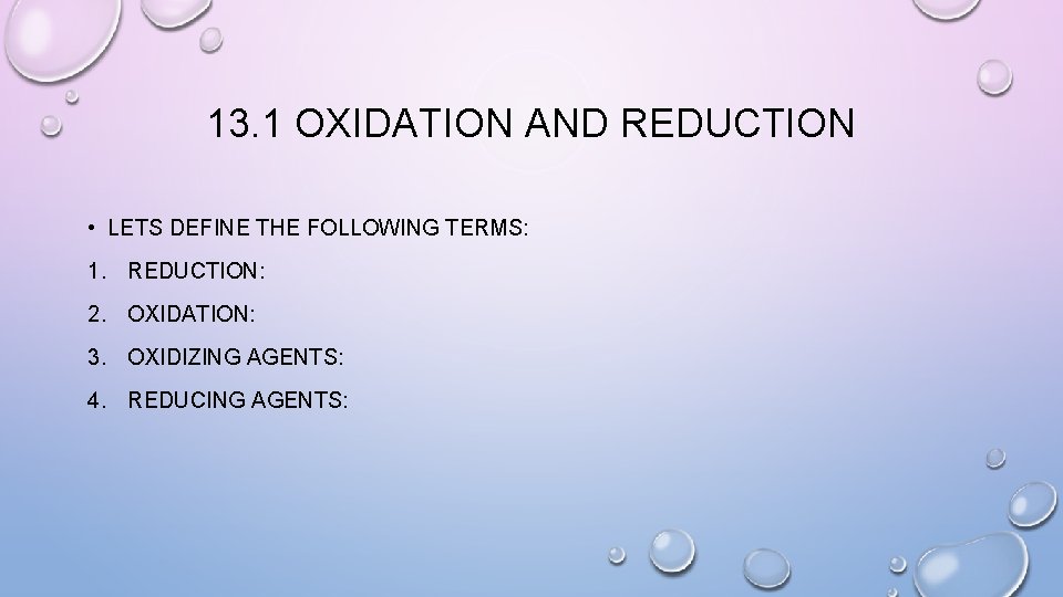 13. 1 OXIDATION AND REDUCTION • LETS DEFINE THE FOLLOWING TERMS: 1. REDUCTION: 2.