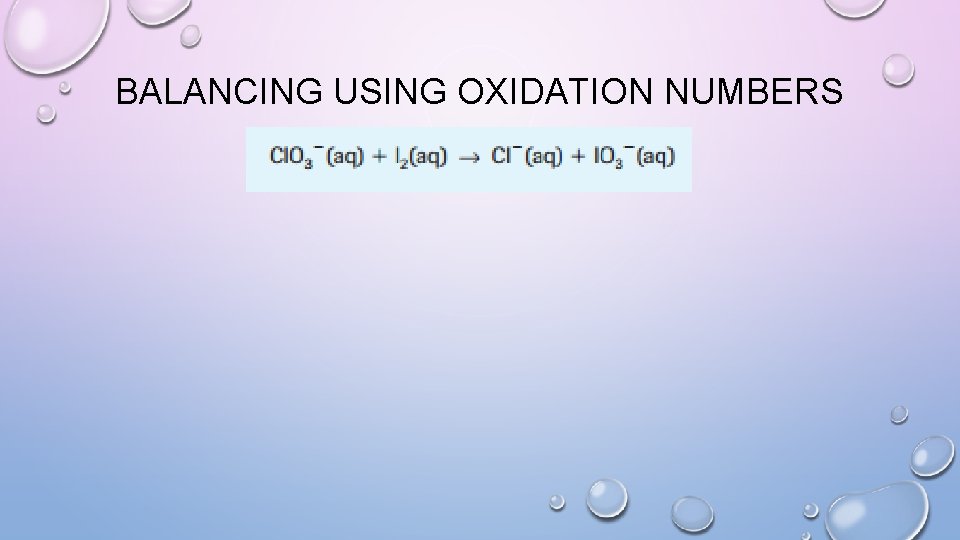 BALANCING USING OXIDATION NUMBERS 