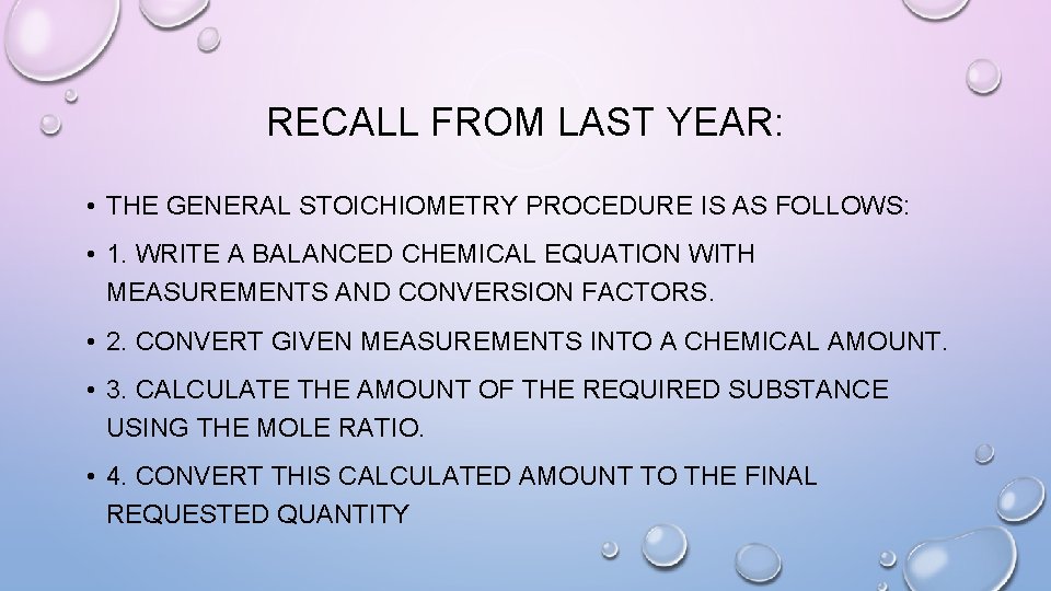RECALL FROM LAST YEAR: • THE GENERAL STOICHIOMETRY PROCEDURE IS AS FOLLOWS: • 1. RECALL FROM LAST YEAR: • THE GENERAL STOICHIOMETRY PROCEDURE IS AS FOLLOWS: • 1.