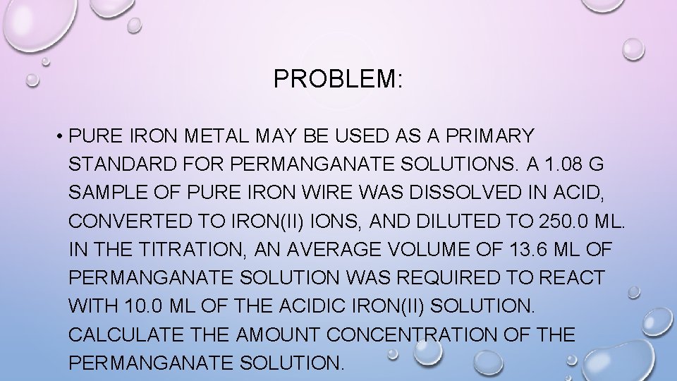 PROBLEM: • PURE IRON METAL MAY BE USED AS A PRIMARY STANDARD FOR PERMANGANATE