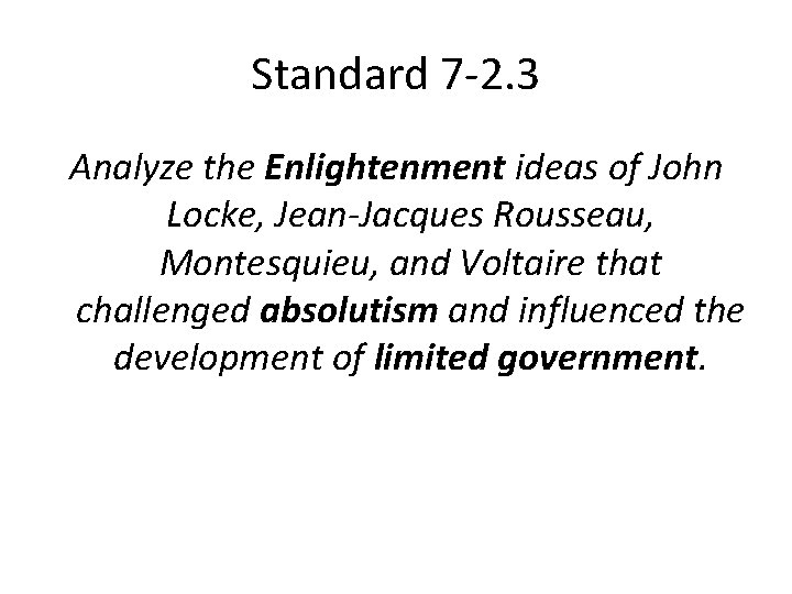 Standard 7 -2. 3 Analyze the Enlightenment ideas of John Locke, Jean-Jacques Rousseau, Montesquieu,