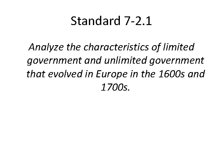 Standard 7 -2. 1 Analyze the characteristics of limited government and unlimited government that