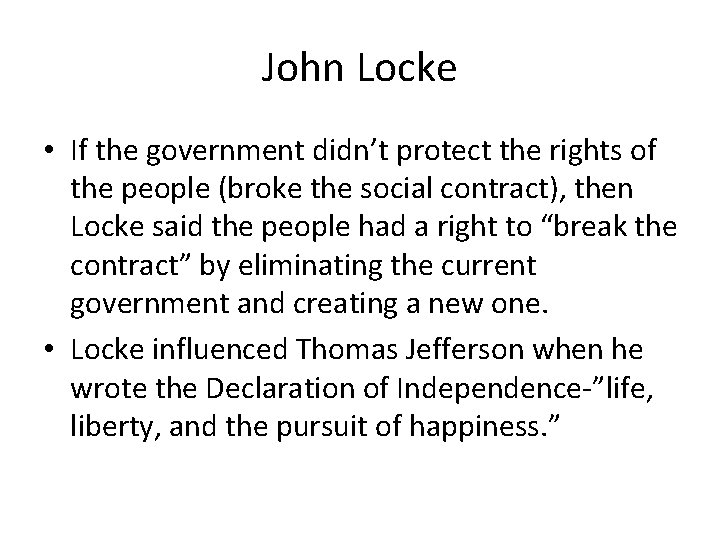 John Locke • If the government didn’t protect the rights of the people (broke