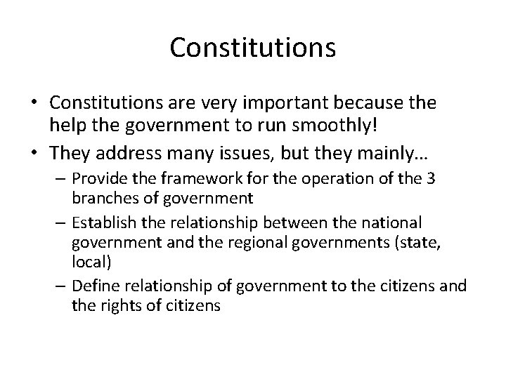 Constitutions • Constitutions are very important because the help the government to run smoothly!