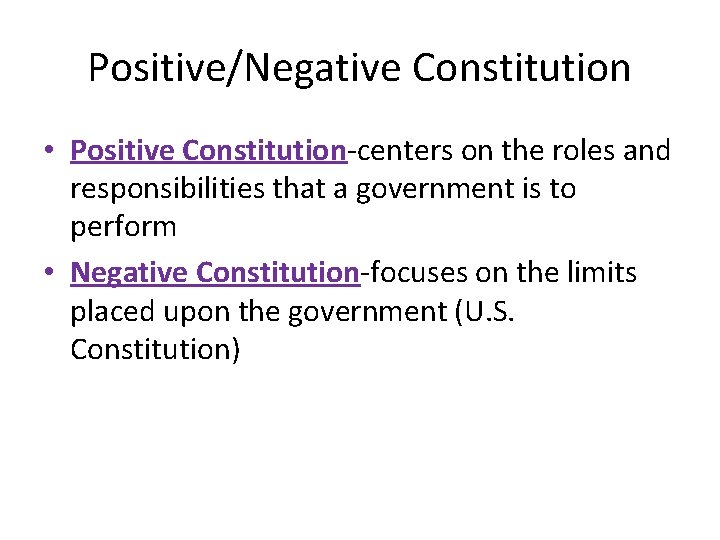 Positive/Negative Constitution • Positive Constitution-centers on the roles and responsibilities that a government is