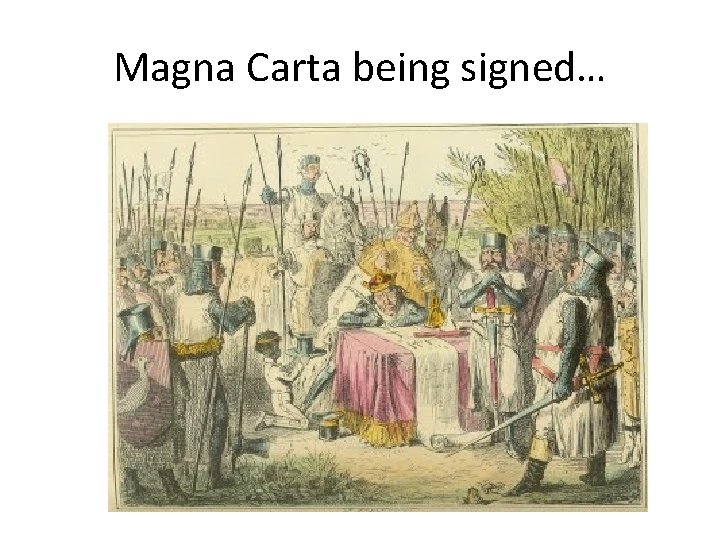 Magna Carta being signed… 
