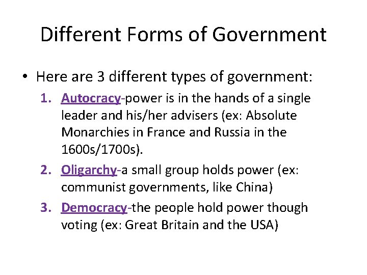 Different Forms of Government • Here are 3 different types of government: 1. Autocracy-power