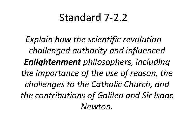 Standard 7 -2. 2 Explain how the scientific revolution challenged authority and influenced Enlightenment