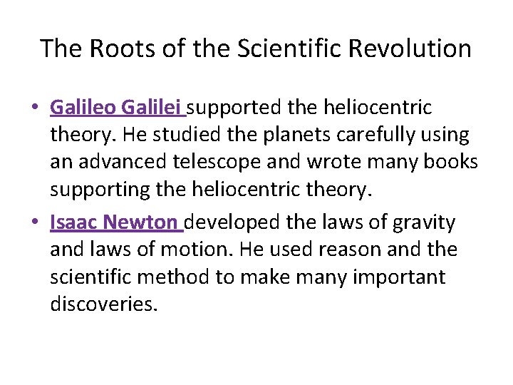The Roots of the Scientific Revolution • Galileo Galilei supported the heliocentric theory. He