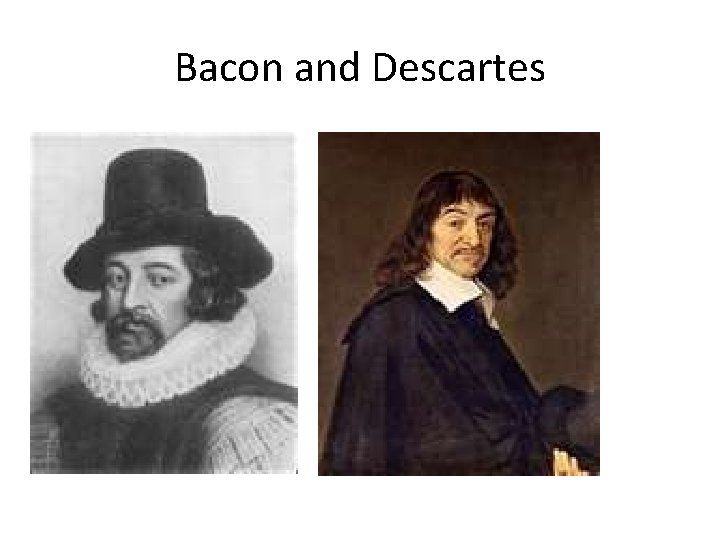 Bacon and Descartes 