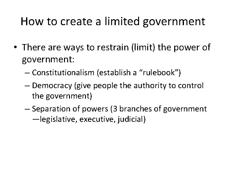 How to create a limited government • There are ways to restrain (limit) the