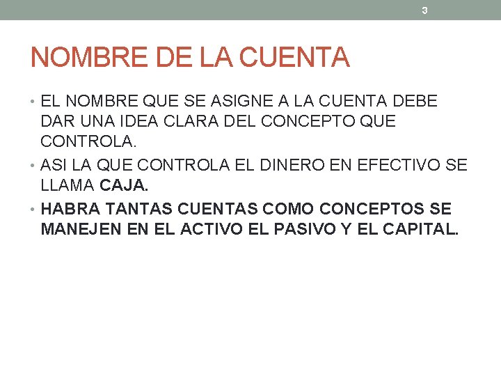 3 NOMBRE DE LA CUENTA • EL NOMBRE QUE SE ASIGNE A LA CUENTA