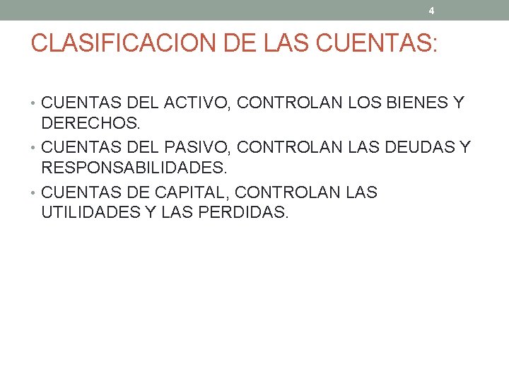 4 CLASIFICACION DE LAS CUENTAS: • CUENTAS DEL ACTIVO, CONTROLAN LOS BIENES Y DERECHOS.