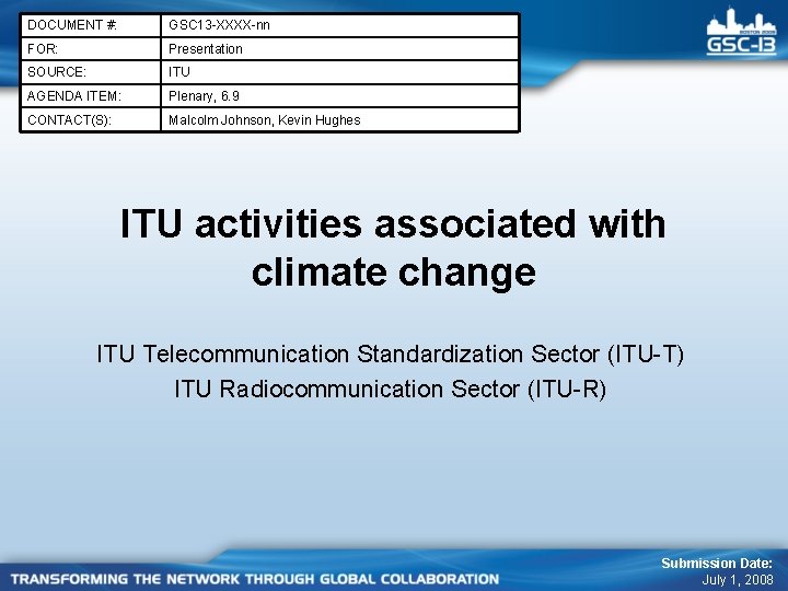 DOCUMENT #: GSC 13 -XXXX-nn FOR: Presentation SOURCE: ITU AGENDA ITEM: Plenary, 6. 9