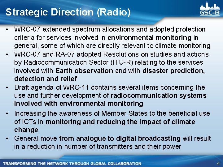 Strategic Direction (Radio) • WRC-07 extended spectrum allocations and adopted protection criteria for services