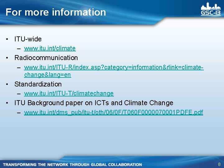 For more information • ITU-wide – www. itu. int/climate • Radiocommunication – www. itu.
