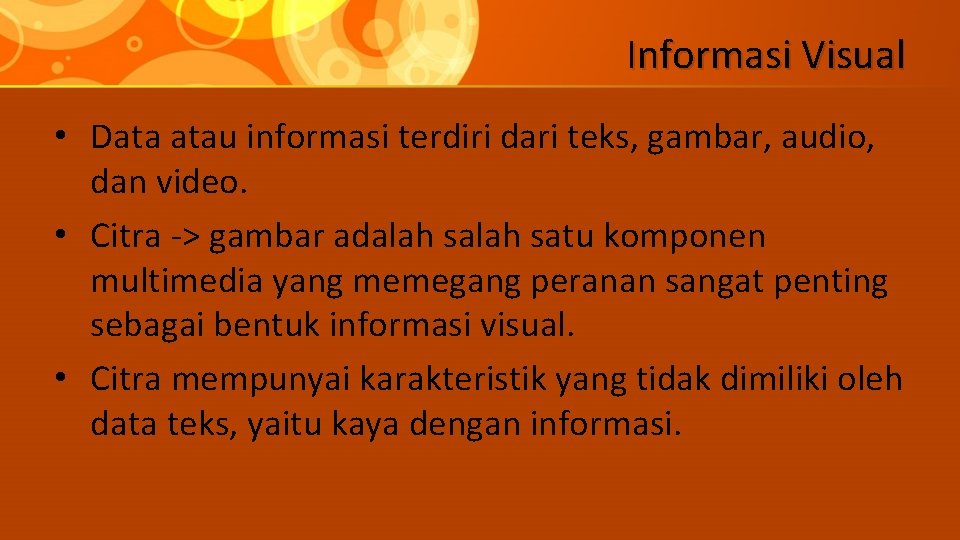 Informasi Visual • Data atau informasi terdiri dari teks, gambar, audio, dan video. •