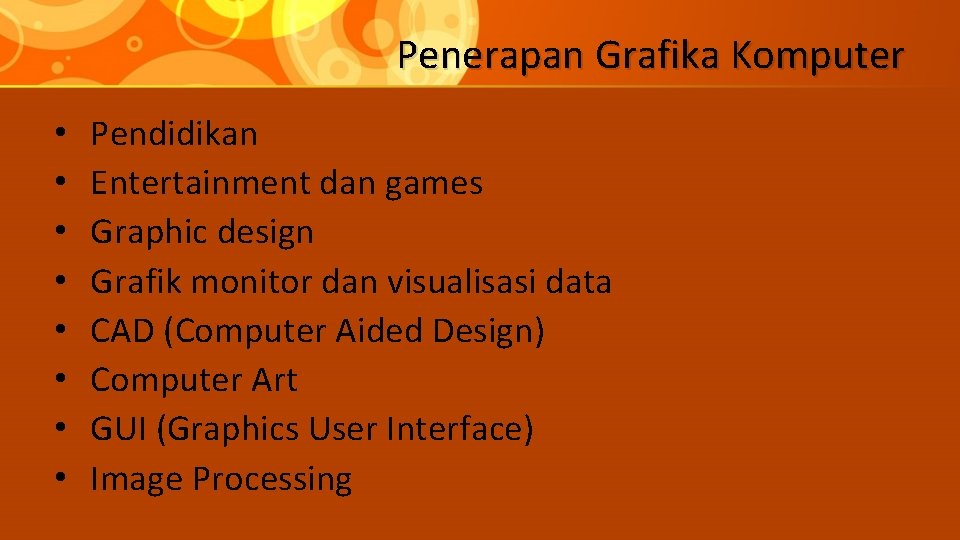 Penerapan Grafika Komputer • • Pendidikan Entertainment dan games Graphic design Grafik monitor dan