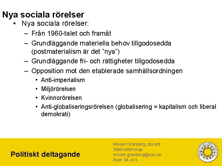 Nya sociala rörelser • Nya sociala rörelser: – Från 1960 -talet och framåt –