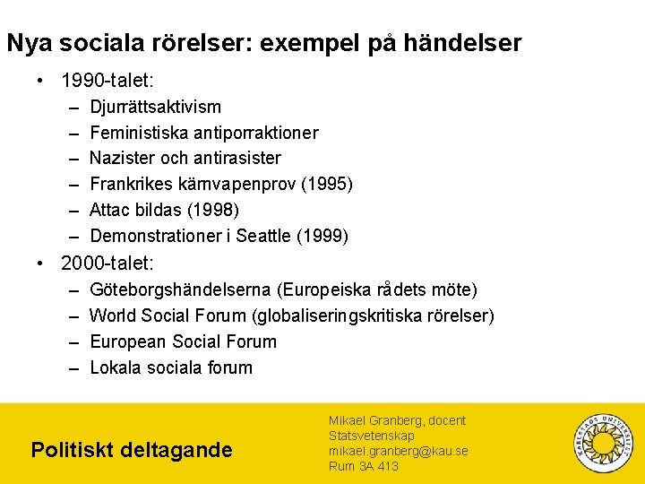 Nya sociala rörelser: exempel på händelser • 1990 -talet: – – – Djurrättsaktivism Feministiska
