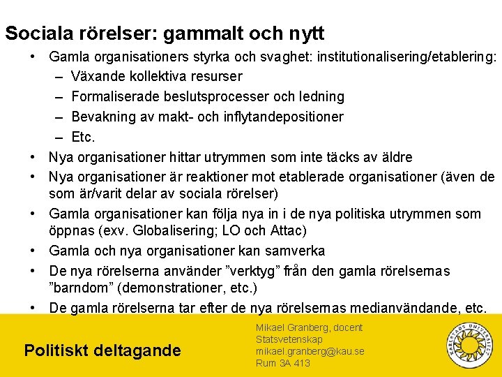 Sociala rörelser: gammalt och nytt • Gamla organisationers styrka och svaghet: institutionalisering/etablering: – Växande