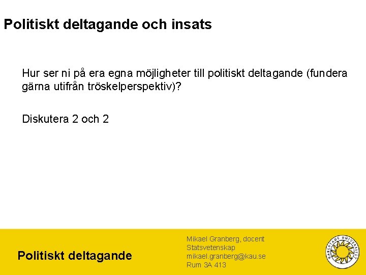 Politiskt deltagande och insats Hur ser ni på era egna möjligheter till politiskt deltagande